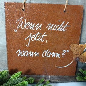 Rostige Spruchtafel Wenn nicht jetzt wann dann